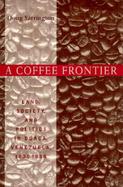 A Coffee Frontier: Land, Society, and Politics in Duaca, Venezuela, 1830-1936 cover