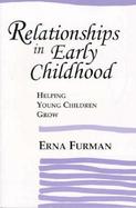 Relationships in Early Childhood Helping Young Children Grow cover