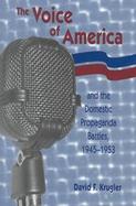 The Voice of America and the Domestic Propaganda Battles, 1945-1953 cover