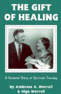 The Gift of Healing A Personal Story of Spiritual Therapy cover