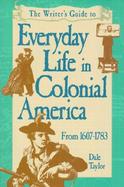 The Writer's Guide to Everyday Life in Colonial America: 1607-1783 cover
