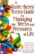 A Taste-Berry Teen's Guide to Managing the Stress and Pressures of Life With Contributions from Teens for Teens cover