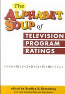 The Alphabet Soup of Television Program Ratings (Y-G-Pg-V-S-D-14-Fv-Ma-7-L) cover