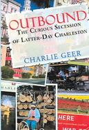 Outbound The Curious Secession of Latter-Day Charleston cover