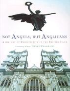 Not Angels, But Anglicans: A History of Christianity in the British Isles cover