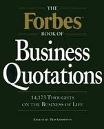 The Forbes Book of Business Quotations: 14,173 Thoughts on the Business of Life cover