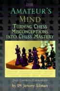 The Amateur's Mind Turning Chess Misconceptions into Chess Mastery cover