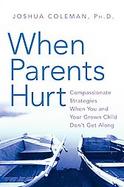 When Parents Hurt Compassionate Strategies When You and Your Grown Child Don't Get Along cover