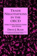 Trade Negotiations in the Oecd Structures, Institutions and States cover