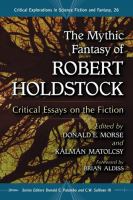 The Mythic Fantasy of Robert Holdstock : Critical Essays on the Fiction cover