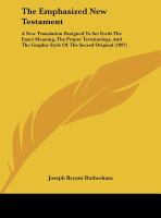 The Emphasized New Testament : A New Translation Designed to Set Forth the Exact Meaning, the Proper Terminology, and the Graphic Style of the Sacred cover