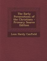 The Early Persecutions of the Christians - Primary Source Edition cover