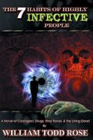 The 7 Habits of Highly Infective People : A Novel of Contagion, Drugs, Time Travel, and the Living Dead cover