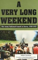 A Very Long Weekend: The Army National Guard in Korea, 1950-1953 cover