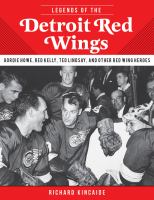 Legends of the Detroit Red Wings : Gordie Howe, Red Kelly, Ted Lindsay, and Other Red Wings Heroes cover