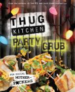 Thug Kitchen Party Grub Guide : For Social Motherf*ckers cover