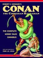 Robert E. Howard's Conan the Cimmerian Barbarian : The Complete Weird Tales Omnibus cover