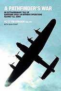 A Pathfinder's War An Extraordinary Tale of Surviving over 100 Bomber Operations Against All Odds cover