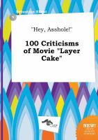 Hey, Asshole! 100 Criticisms of Movie Layer Cake cover