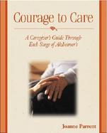 Courage to Care A Caregiver's Guide Through Each Stage of Alzheimer's cover