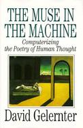 The Muse in the Machine: Computerizing the Poetry of Human Thought cover