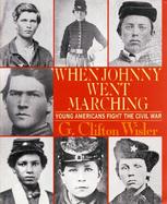 When Johnny Went Marching Home: Young Americans Fight the Civil War cover