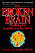 The Broken Brain The Biological Revolution in Psychiatry cover