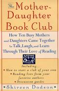 The Mother-Daughter Book Club How Ten Busy Mothers and Daughters Came Together to Talk, Laugh and Learn Through Their Love of Reading cover