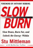 Slow Burn: Burn Fat Faster by Exercising Slower cover