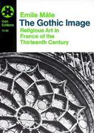 The Gothic Image Religious Art in France of the Thirteenth Century cover