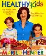 Healthy Kids: Help Them Eat Smart and Stay Active--For Life! cover