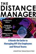 The Distance Manager: A Hands-On Guide to Managing Off-Site Employees and Virtual Teams cover