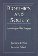 Bioethics and Society Constructing the Ethical Enterprise cover