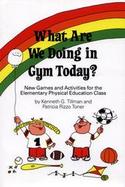 What Are We Doing in Gym Today New Games and Activities for the Elementary Physical Education Class cover