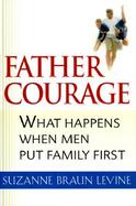 Father Courage: What Happens When Men Put Family First cover
