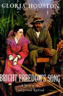 Bright Freedom's Song A Story of the Underground Railroad cover