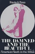 The Damned and the Beautiful American Youth in the 1920's cover