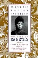 To Keep the Waters Troubled: The Life of Ida B. Wells cover