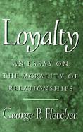 Loyalty An Essay on the Morality of Relationships cover