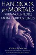 Handbook for Mortals: Guidance for People Facing Serious Illness cover
