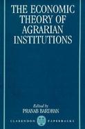 The Economic Theory of Agrarian Institutions cover