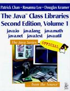 Java(TM) Class Libraries, Voume 1, The: java.io, java.lang,  java.math,  java.net,  java.text, java.util cover