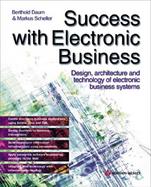 Success with Electronic Business: Design, Architecture and Technology of Electronic Business Systems with CDROM cover