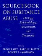 Sourcebook on Substance Abuse Etiology, Epidemiology, Assessment, and Treatment cover