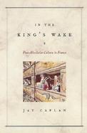 In the King's Wake Post-Absolutist Culture in France cover