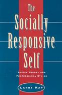 The Socially Responsive Self Social Theory and Professional Ethics cover