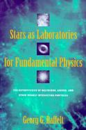 Stars As Laboratories for Fundamental Physics The Astrophysics of Neutrinos, Axions, and Other Weakly Interacting Particles cover