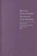 Balancing Family-Centered Services and Child Well-Being Exploring Issues in Policy, Practice, Theory, and Research cover
