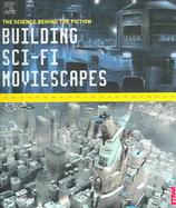 Building Sci-fi Moviescapes The Science Behind the Fiction cover