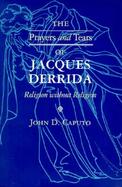 Prayers and Tears of Jacques Derrida: Religion Without Religion cover